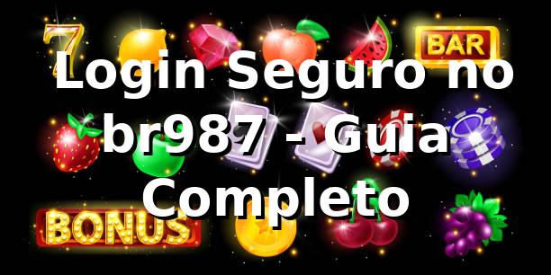 ⭐ Login Seguro no br987 - Guia Completo